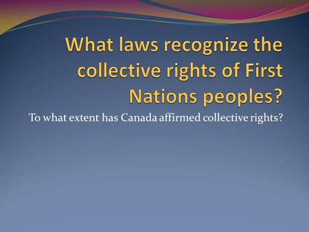 To what extent has Canada affirmed collective rights?