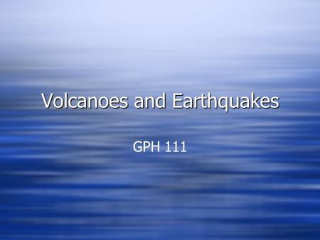 Volcanoes and Earthquakes