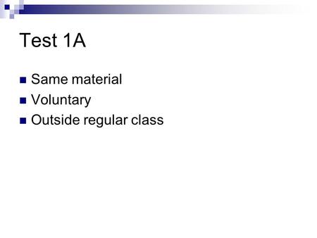 Test 1A Same material Voluntary Outside regular class.