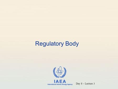 Regulatory Body MODIFIED Day 8 – Lecture 3.