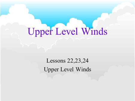 Lessons 22,23,24 Upper Level Winds