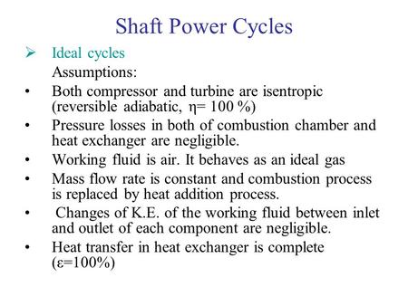 Shaft Power Cycles Ideal cycles Assumptions: