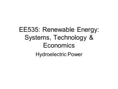 EE535: Renewable Energy: Systems, Technology & Economics