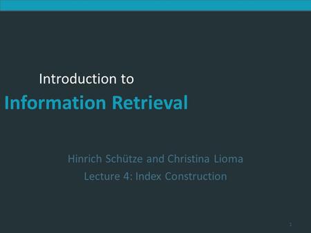 Hinrich Schütze and Christina Lioma Lecture 4: Index Construction