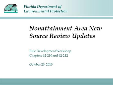 Florida Department of Environmental Protection Nonattainment Area New Source Review Updates Rule Development Workshop Chapters 62-210 and 62-212 October.