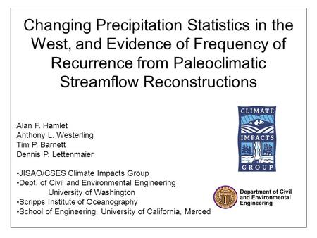 Alan F. Hamlet Anthony L. Westerling Tim P. Barnett Dennis P. Lettenmaier JISAO/CSES Climate Impacts Group Dept. of Civil and Environmental Engineering.