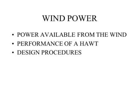 WIND POWER POWER AVAILABLE FROM THE WIND PERFORMANCE OF A HAWT DESIGN PROCEDURES.