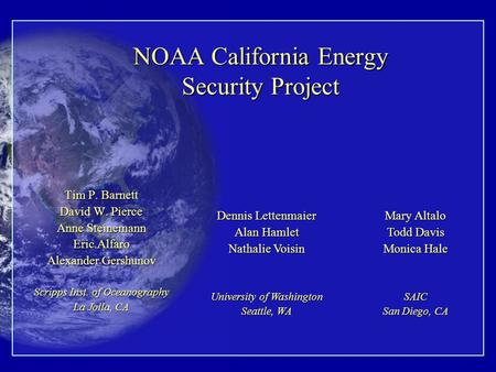 NOAA California Energy Security Project Tim P. Barnett David W. Pierce Anne Steinemann Eric Alfaro Alexander Gershunov Scripps Inst. of Oceanography La.