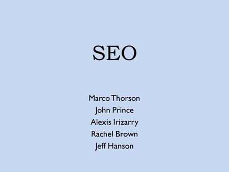 SEO Marco Thorson John Prince Alexis Irizarry Rachel Brown Jeff Hanson.