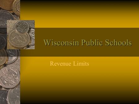 Wisconsin Public Schools Revenue Limits. History 1949 –State adopted a system to address property- wealth differences among districts, which provided.