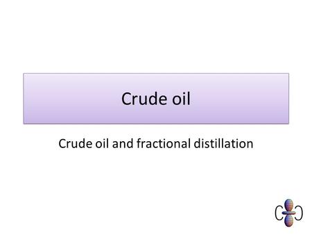 Crude oil and fractional distillation