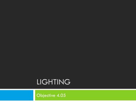 LIGHTING Objective 4.05.