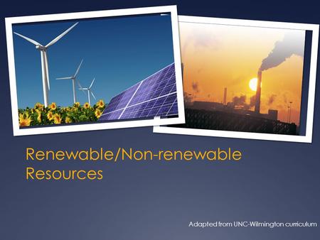 Renewable/Non-renewable Resources