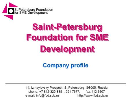 14, Izmaylovsky Prospect, St.Petersburg 198005, Russia phone: +7 812-325 8351, 251 7677, fax: 112 6607   Saint-Petersburg.