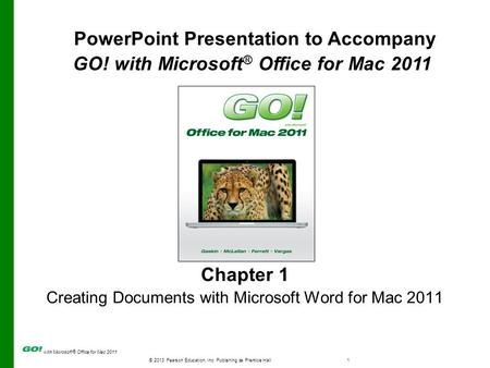 © 2013 Pearson Education, Inc. Publishing as Prentice Hall1 with Microsoft ® Office for Mac 2011 Chapter 1 Creating Documents with Microsoft Word for Mac.