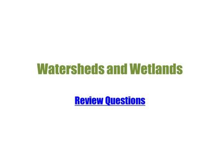 Watersheds and Wetlands Review Questions A ridge of high land that divides two areas where water drains is a Wetland Watershed Ecosystem Valley.