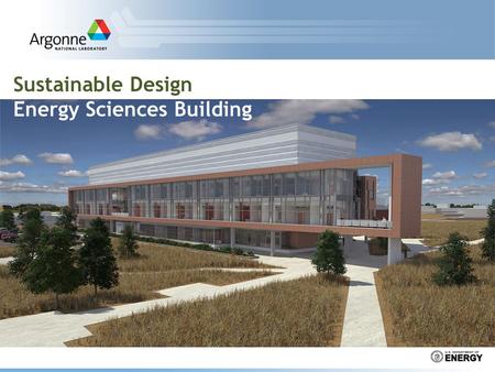 Sustainable Design Energy Sciences Building. 2 Sustainability Regulations DOE final rule [10 CFR part 433] (30% better than ASHRAE) DOE Order 430.2b: