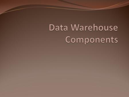 Data Warehouse Components