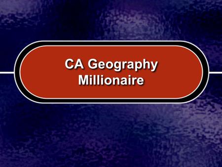 CA Geography Millionaire. C C B B D D A A What is the largest continent? Asia Africa Antarctica North America.