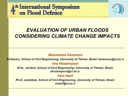 EVALUATION OF URBAN FLOODS CONSIDERING CLIMATE CHANGE IMPACTS Mohammad Karamouz Professor, School of Civil Engineering, University of Tehran,