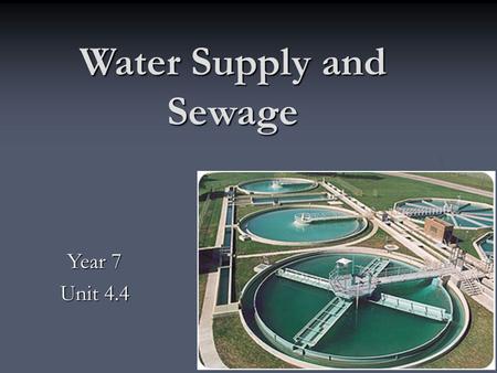 Water Supply and Sewage Year 7 Unit 4.4. Water debate Is it ok to drink recycled sewage? Is it ok to drink recycled sewage? With Australia in the grips.