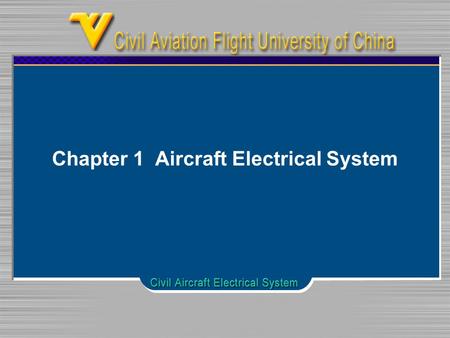 Chapter 1 Aircraft Electrical System. Chapter 1 Aircraft Electrical system Electrical component Storage Battery DC & AC Generator Control and Protection.