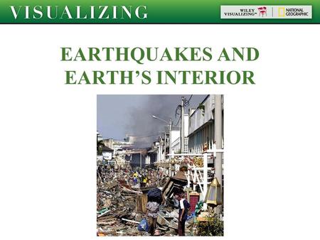 EARTHQUAKES AND EARTH’S INTERIOR. Objectives Explain the connection between earthquakes and plate tectonics. Identify several earthquake-related hazards.