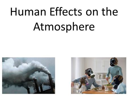 Human Effects on the Atmosphere