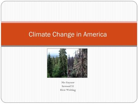 Mr. Gaynor Inwood 52 ELA/Writing Climate Change in America.