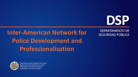 Inter-American Network for Police Development and Professionalization.