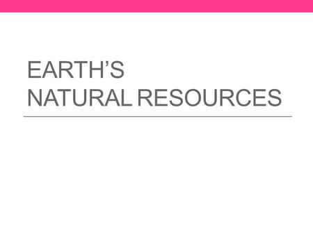 Earth’s Natural Resources