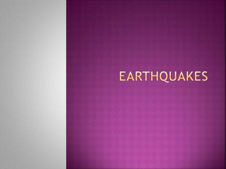 Earthquakes.