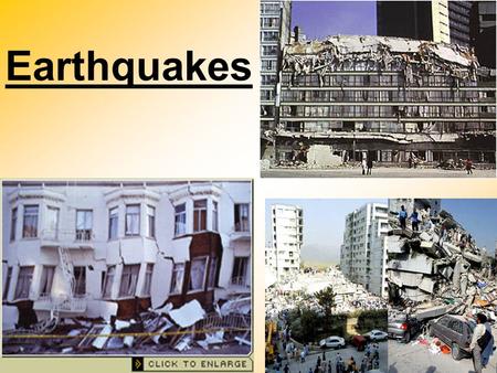 Earthquakes.