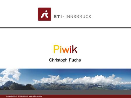 Www.sti-innsbruck.at © Copyright 2012 STI INNSBRUCK www.sti-innsbruck.at Christoph Fuchs.