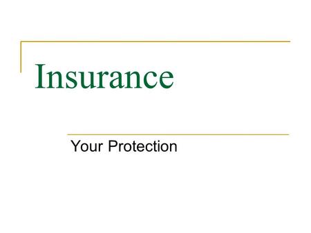 Insurance Your Protection. Risk The chance that something unexpected will occur. Risk Management  Various ways to deal with potential personal or financial.