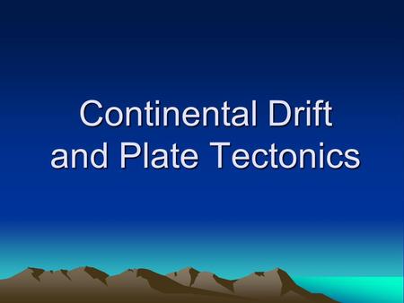 Continental Drift and Plate Tectonics