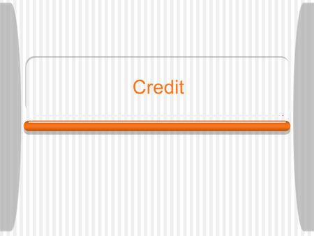 Credit. Bell Ringer 1.Is a credit card good or bad? 2.What would be considered good credit? 3.On average how many credit cards does the average household.