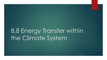 8.8 Energy Transfer within the Climate System. Air and Ocean Circulation  Sun hits earth at different intensities and latitudes  Water and land absorb.