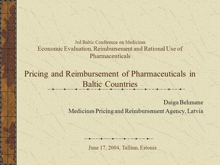 3rd Baltic Conference on Medicines Economic Evaluation, Reimbursement and Rational Use of Pharmaceuticals Pricing and Reimbursement of Pharmaceuticals.