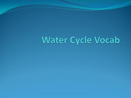 Water Cycle When Madeline asked Orlando why he was watching the puddle evaporate he said, “Duh, I’m observing the water cycle.”