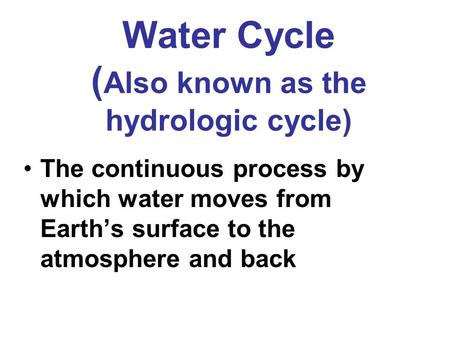 Water Cycle (Also known as the hydrologic cycle)