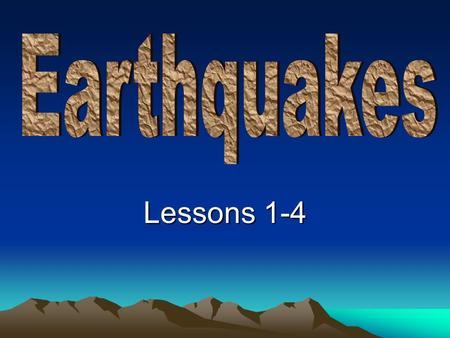 Earthquakes Lessons 1-4.