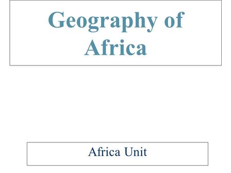 Geography of Africa Africa Unit.