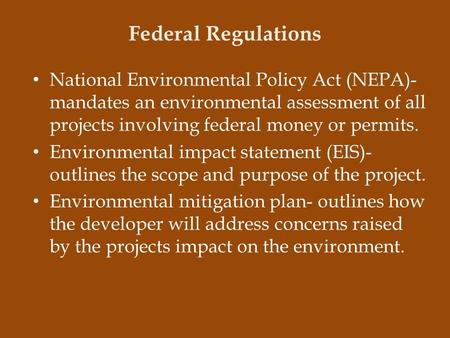 Federal Regulations National Environmental Policy Act (NEPA)- mandates an environmental assessment of all projects involving federal money or permits.