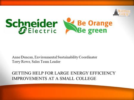 GETTING HELP FOR LARGE ENERGY EFFICIENCY IMPROVEMENTS AT A SMALL COLLEGE Anne Duncan, Environmental Sustainability Coordinator Terry Rowe, Sales Team Leader.