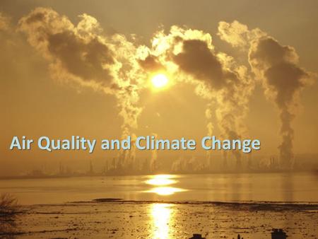 Air Quality and Climate Change. Coal and Oil Formation Both are Fossil Fuels: remains of plants and animals that died anywhere from 400 million to 1 million.