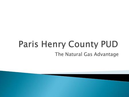 The Natural Gas Advantage. MEETS 22 PERCENT OF U.S. ENERGY REQUIREMENTS HEATS 57 PERCENT OF U.S. HOUSEHOLDS FUELED 20 PERCENT OF ELECTRICITY GENERATED.