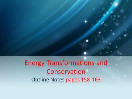 1. Energy Transformations Most forms of energy can be transformed into other forms. Energy transformation: a change from one form of energy to another.