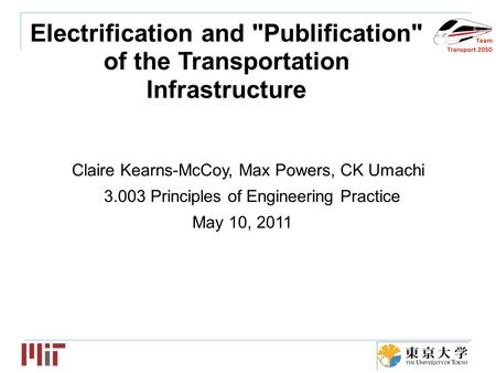 Team logo Electrification and Publification of the Transportation Infrastructure Claire Kearns-McCoy, Max Powers, CK Umachi 3.003 Principles of Engineering.