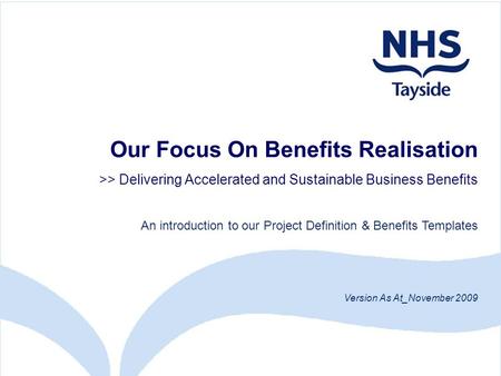 Our Focus On Benefits Realisation >> Delivering Accelerated and Sustainable Business Benefits An introduction to our Project Definition & Benefits Templates.